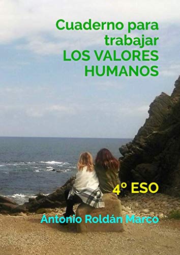Cuaderno para trabajar LOS VALORES HUMANOS: 4º ESO