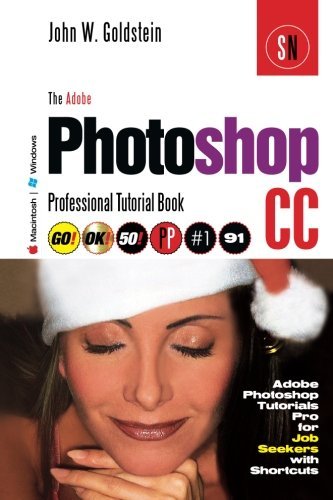 The Adobe Photoshop CC Professional Tutorial Book 91 Macintosh/Windows: Adobe Photoshop Tutorials Pro for Job Seekers with Shortcuts (Photoshop Pro) (Volume 91) by John W. Goldstein (2015-04-12)