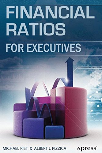 Albert J. PizzicaFinancial Ratios for Executives: How to Assess Company Strength, Fix Problems, and Make Better Decisions