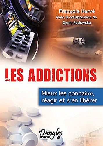 Les  addictions : Mieux les connaître, réagir, s'en libérer