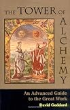 The Tower of Alchemy: An Advanced Guide to the Great Work by 