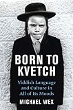 Image de Born To Kvetch: Yiddish Language and Culture in All Its Moods