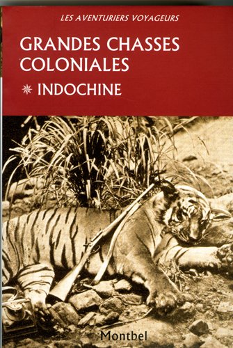 GRANDES CHASSES COLONIALES - INDOCHINE GRANDES CHASSES COLONIALES - INDOCHINE