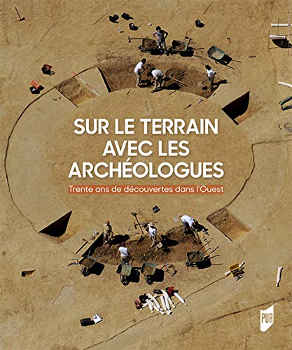 Download Sur le terrain avec les archéologues: Trente ans de découvertes archéologiques dans l'Ouest de la France