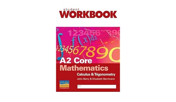 A2 Core Mathematics Calculus Trigonometry Workbook - 