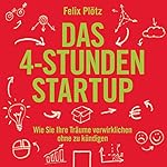 Das 4-Stunden-Startup: Wie Sie Ihre Träume verwirklichen, ohne zu kündigen