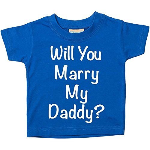 Will You Marry My Daddy? Blue Tshirt Baby Toddler Kids Available in Sizes 0-6 Months to 14-15 Years Proposal