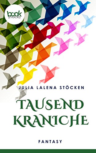 Download Tausend Kraniche  (Kurzgeschichte, Fantasy) (Die 'booksnacks' Kurzgeschichten Reihe)