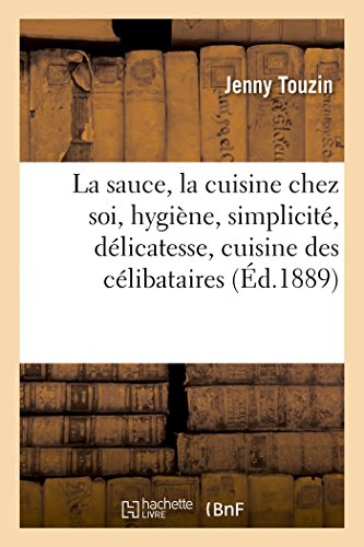 La sauce, la cuisine chez soi hygiène, simplicité, délicatesse : cuisine des célibataires,: cuisine des diabétiques gratuit