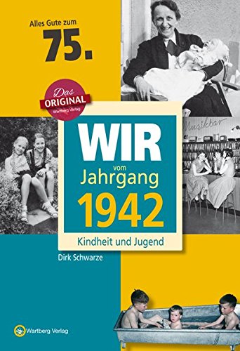 Download Wir vom Jahrgang 1942 - Kindheit und Jugend (Jahrgangsbände): 75. Geburtstag