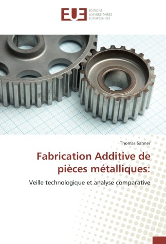 Pdf Fabrication Additive De Pieces Metalliques Veille Technologique Et Analyse Comparative Epub Kartikinge
