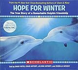 Hope for Winter: The True Story of A Remarkable Dolphin Friendship Hope for Winter: The True Story of A Remarkable Dolphin Friendship