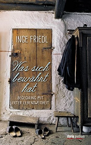 Download Was sich bewährt hat: Begegnung mit alter Lebensweisheit Download Was sich bewährt hat: Begegnung mit alter Lebensweisheit