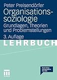 Organisationssoziologie: Grundlagen, Theorien und Problemstellungen (German Edition) by Peter Preisendörfer