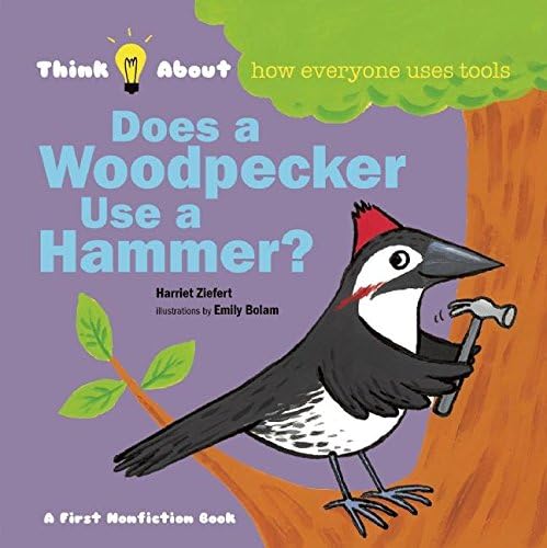 Does A Woodpecker Use A Hammer?: Think Abouthow Everyone Uses Tools (Think about (Blue Apple))