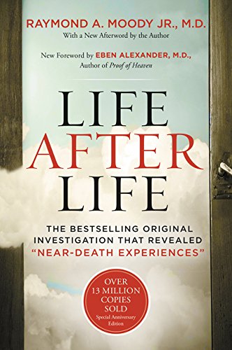 LIFE AFTER LIFE: The Bestselling Original Investigation That Revealed "Near-Death Experiences"