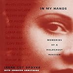 In My Hands: Memories of a Holocaust Rescuer