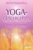 Yoga-Geschichten: Wege zur Weisheit by Bernd Balaschus