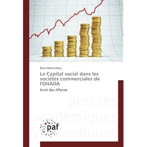 Le Capital social dans les societes commerciales de l'OHADA: Droit des Affaires