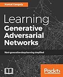 Learning Generative Adversarial Networks: Next-generation deep learning simplified (English Edition) by 