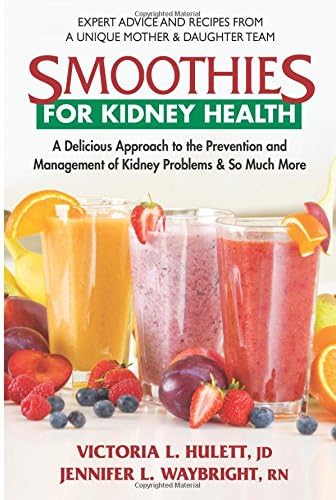 Smoothies for Kidney Health: A Delicious Approach to the Prevention and Management of Kidney Problems & So Much More