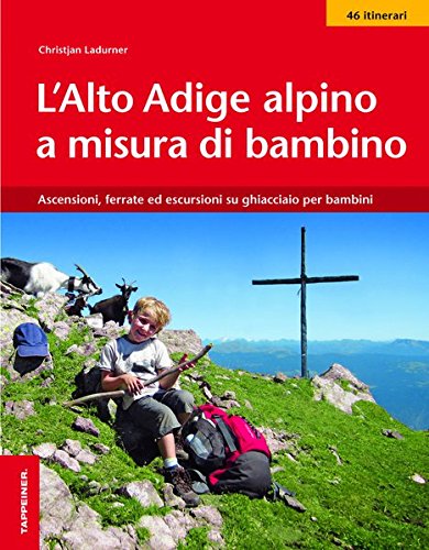 L'Alto Adige alpino a misura di bambino. Ascensioni, ferrate ed escursioni su ghiacciaio per bambini