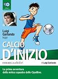 Calcio d'inizio letto da Luigi Garlando. Audiolibro. 2 CD Audio