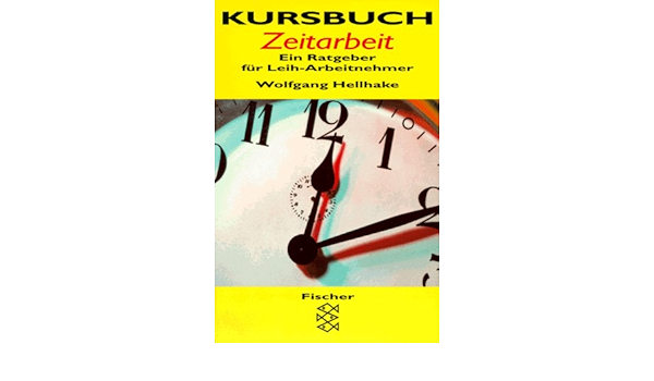 Kursbuch Zeitarbeit Ein Ratgeber Fur Leih Arbeitnehmer Hellhake Wolfgang Amazon De Bucher