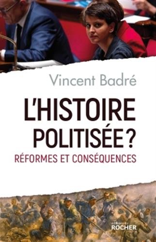 L'histoire politisée ? : Réformes et conséquences francais L'histoire politisée ? : Réformes et conséquences francais