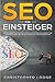 SEO für Einsteiger: Wie Sie Schritt für Schritt durch Suchmaschinenmarketing zum erfolgreichen Online Marketing Experten werden! Search Engine ... (Seo Sea Sem Tipps Tricks Strategien, Band 1) by 