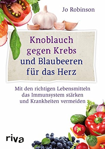 Download Knoblauch gegen Krebs und Blaubeeren für das Herz: Mit den richtigen Lebensmitteln das Immunsystem stärken und Krankheiten vermeiden Download Knoblauch gegen Krebs und Blaubeeren für das Herz: Mit den richtigen Lebensmitteln das Immunsystem stärken und Krankheiten vermeiden