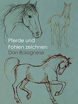 Pferde und Fohlen zeichnen eBook: Don Bolognese: Amazon.de: Kindle-Shop