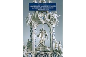 Porcellane E Maioliche a Doccia: La Fabbrica Dei Marchesi Ginori. I Primi Cento Anni