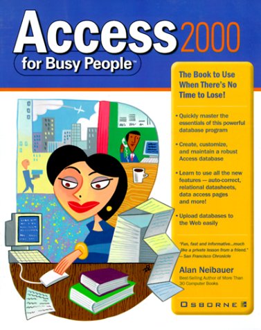 Access 2000 for Busy People: The Book to Use When There's No Time to Lose!
