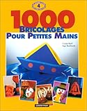 1000 BRICOLAGES POUR PETITES MAINS. Tome 4