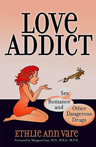 LOVE ADDICT: Sex, Romance and Other Dangerous Drugs