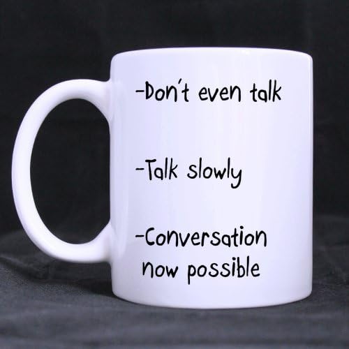Funny Quote - Dont talk - 11 OZ Coffee / Tea Mug, Gift