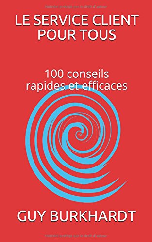 Le service client pour tous: 100 conseils Rapides et Efficaces francais