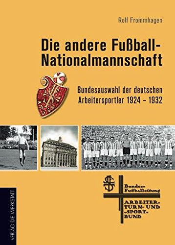 Download Die andere Fußball-Nationalmannschaft: Bundesauswahl der deutschen Arbeitersportler 1924 – 1932 Download Die andere Fußball-Nationalmannschaft: Bundesauswahl der deutschen Arbeitersportler 1924 – 1932