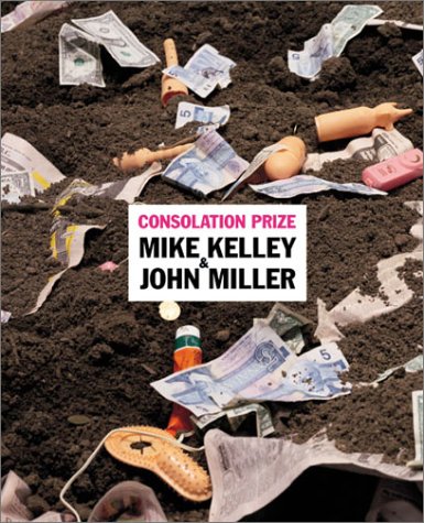 Preisvergleich Produktbild Consolation Prize: Mike Kelley and John Miller