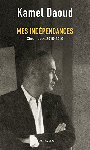 Mes indépendances: Chroniques 2010-2016 (ESSAIS SCIENCES) gratuit