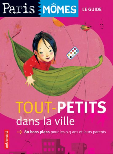 Download Tout-petits dans la ville : 80 Bons plans pour les 0-3 ans et leurs parents Download Tout-petits dans la ville : 80 Bons plans pour les 0-3 ans et leurs parents