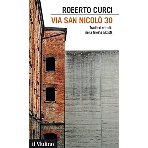 Via San Nicolò 30. Traditori e traditi nella Trieste nazista Via San Nicolò 30. Traditori e traditi nella Trieste nazista