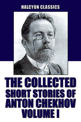 The Collected Short Stories of Anton Chekhov Volume I: 100 Short Stories (Unexpurgated Edition) (Halcyon Classics) The Collected Short Stories of Anton Chekhov Volume I: 100 Short Stories (Unexpurgated Edition) (Halcyon Classics)