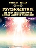 Psychometrie: Die Aura der Gegenstände medial lesen und verstehen by W. E. Butler, Walter Ernest Butler