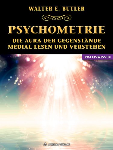 Psychometrie: Die Aura der Gegenstände medial lesen und verstehen