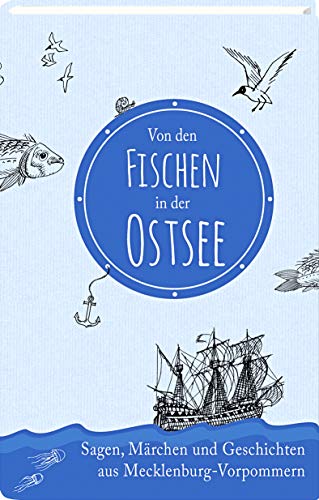 Von den Fischen in der Ostsee: Sagen, Märchen und Geschichten aus Mecklenburg-Vorpommern Von den Fischen in der Ostsee: Sagen, Märchen und Geschichten aus Mecklenburg-Vorpommern