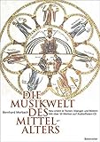 Die Musikwelt des Mittelalters: Neu erlebt in Texten, Klängen und Bildern by 