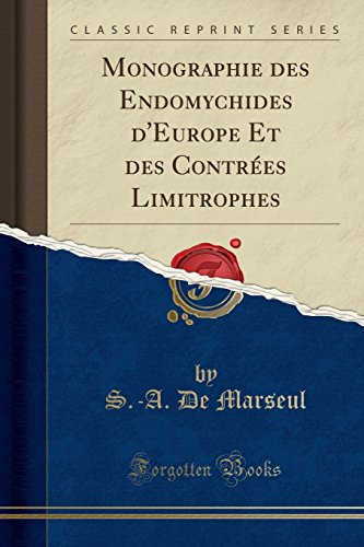 Monographie Des Endomychides D'Europe Et Des Contrées Limitrophes (Classic Reprint) gratuit Monographie Des Endomychides D'Europe Et Des Contrées Limitrophes (Classic Reprint) gratuit