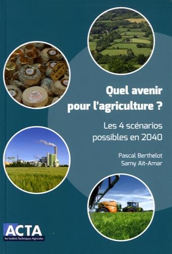 Download Quel avenir pour l'agriculture ? : Les 4 scénarios possibles en 2040 Download Quel avenir pour l'agriculture ? : Les 4 scénarios possibles en 2040